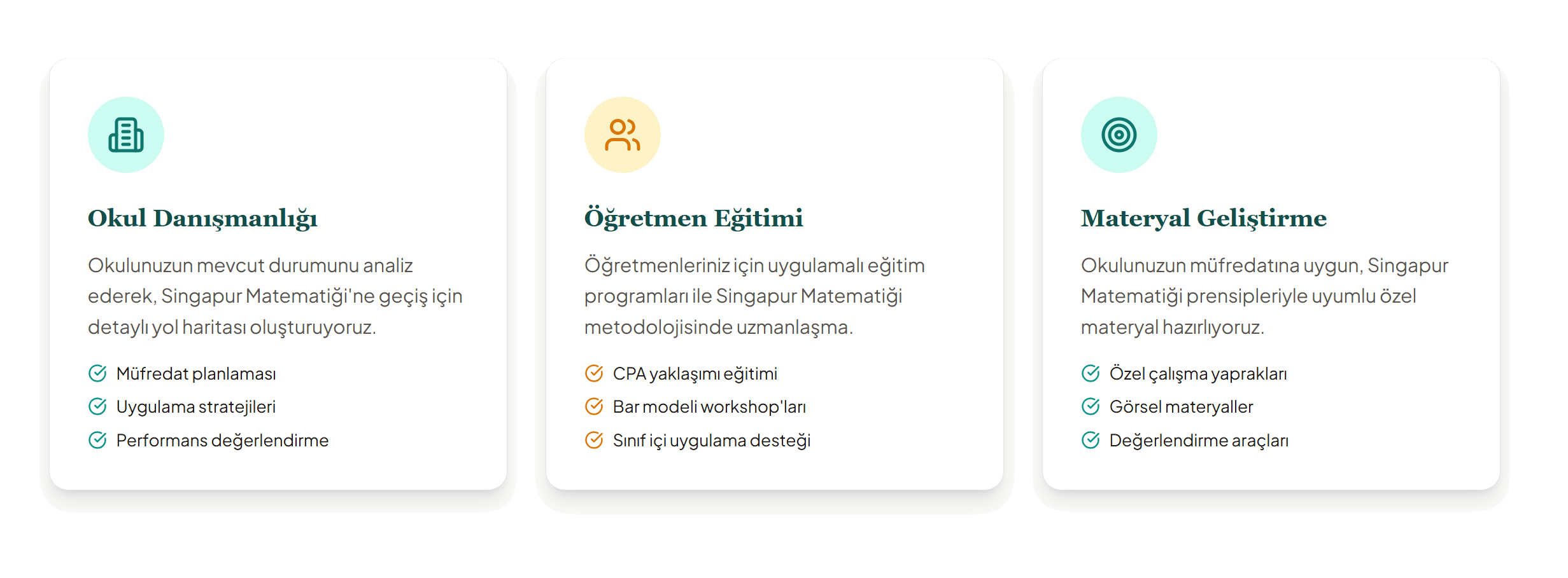 Okul Danışmanlığı
Okulunuzun mevcut durumunu analiz ederek, Singapur Matematiği'ne geçiş için detaylı yol haritası oluşturuyoruz.

Müfredat planlaması
Uygulama stratejileri
Performans değerlendirme
Öğretmen Eğitimi
Öğretmenleriniz için uygulamalı eğitim programları ile Singapur Matematiği metodolojisinde uzmanlaşma.

CPA yaklaşımı eğitimi
Bar modeli workshop'ları
Sınıf içi uygulama desteği
Materyal Geliştirme
Okulunuzun müfredatına uygun, Singapur Matematiği prensipleriyle uyumlu özel materyal hazırlıyoruz.

Özel çalışma yaprakları
Görsel materyaller
Değerlendirme araçları